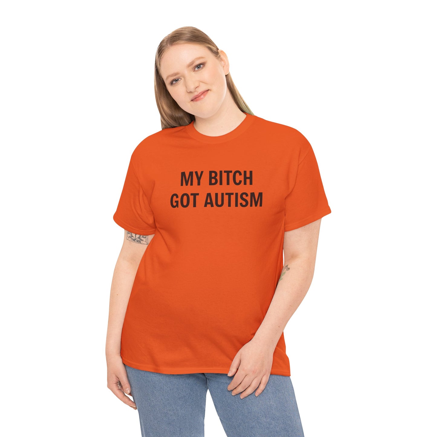 MY BITCH GOT AUTISM - Tee