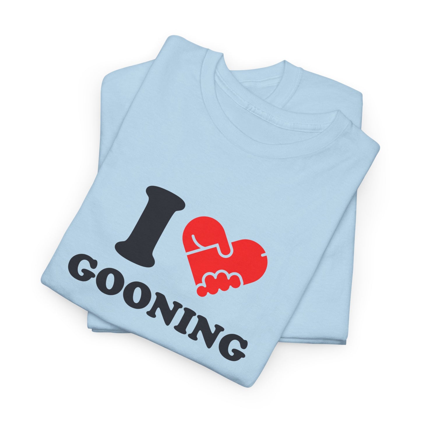 I LOVE GOONING - Tee