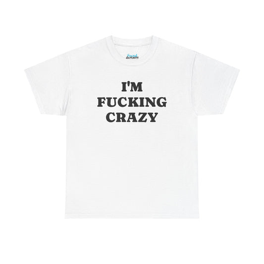 I'M FUCKING CRAZY - Tee