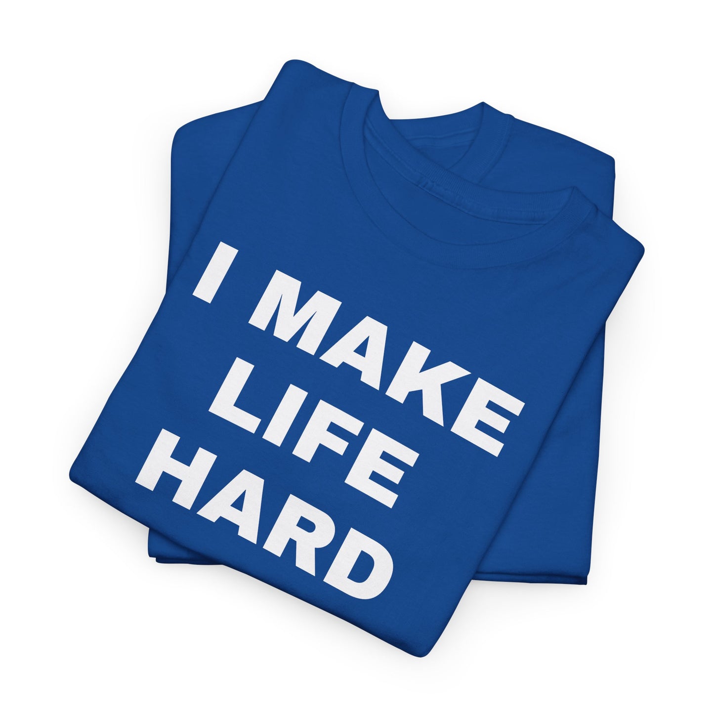 I MAKE LIFE HARD -Tee