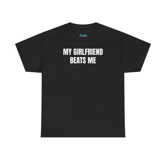 My Girlfriend Beats Me Tee