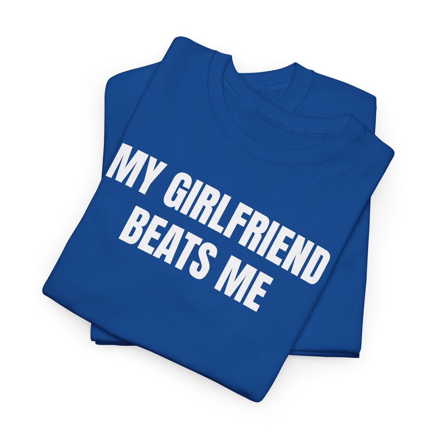 My Girlfriend Beats Me Tee