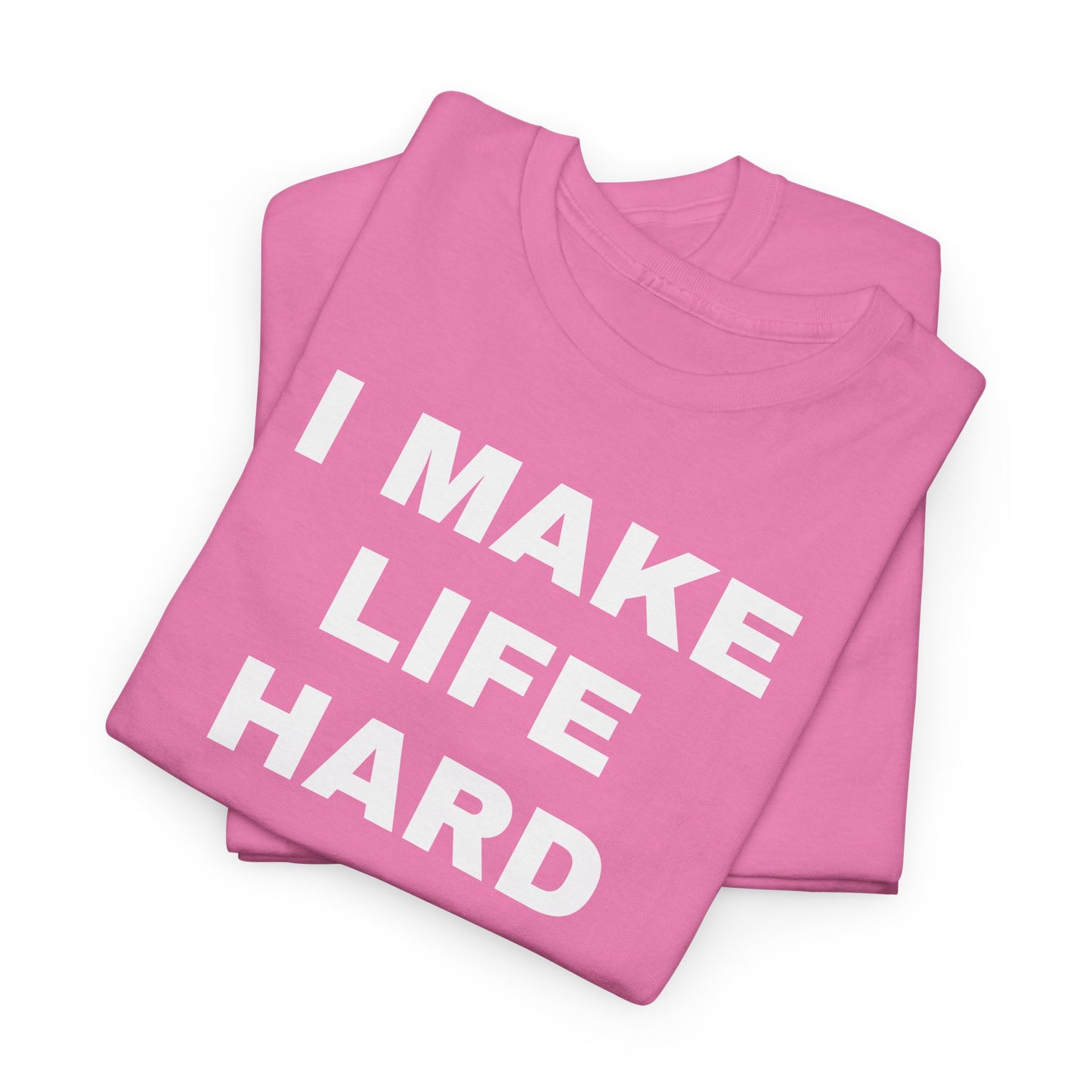 I MAKE LIFE HARD -Tee