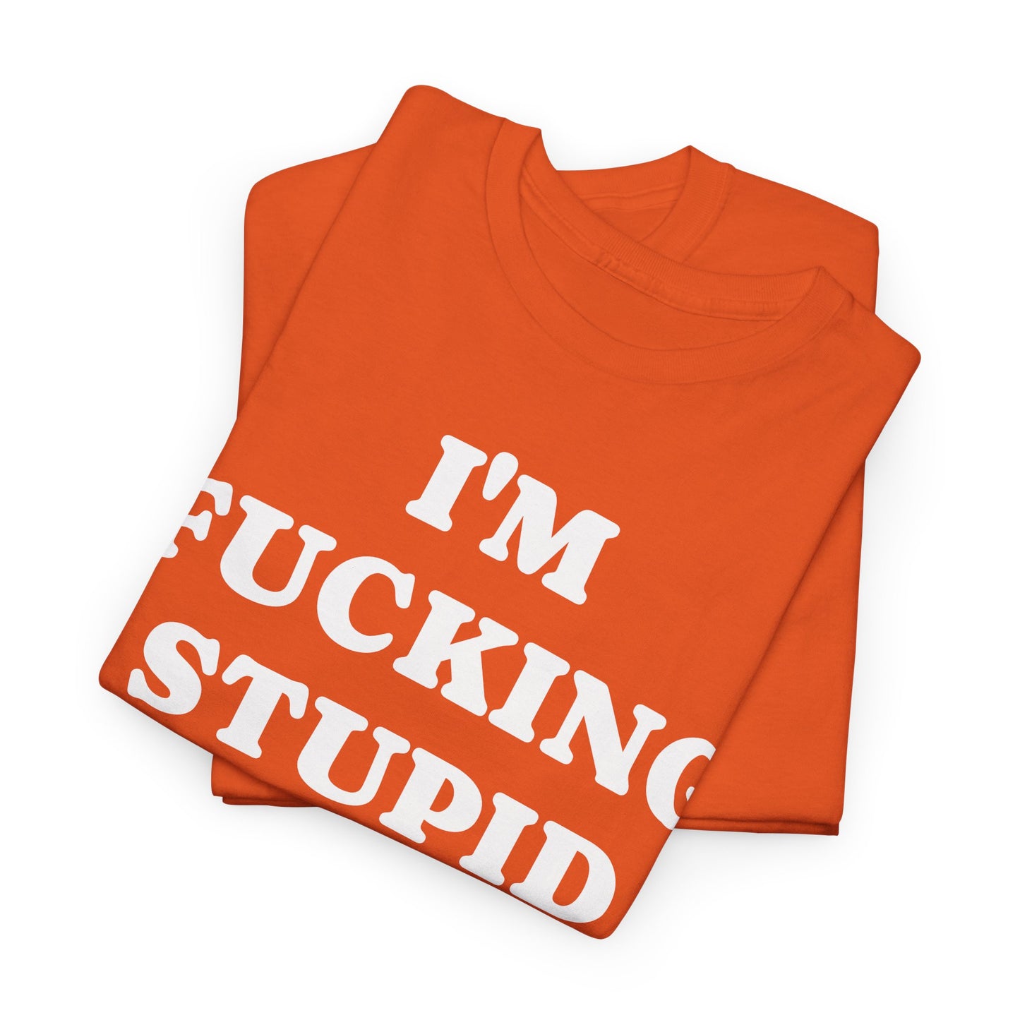 I'M FUCKING STUPID - Tee