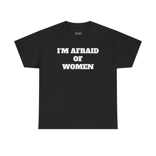 I'M AFRAID OF WOMEN -Tee