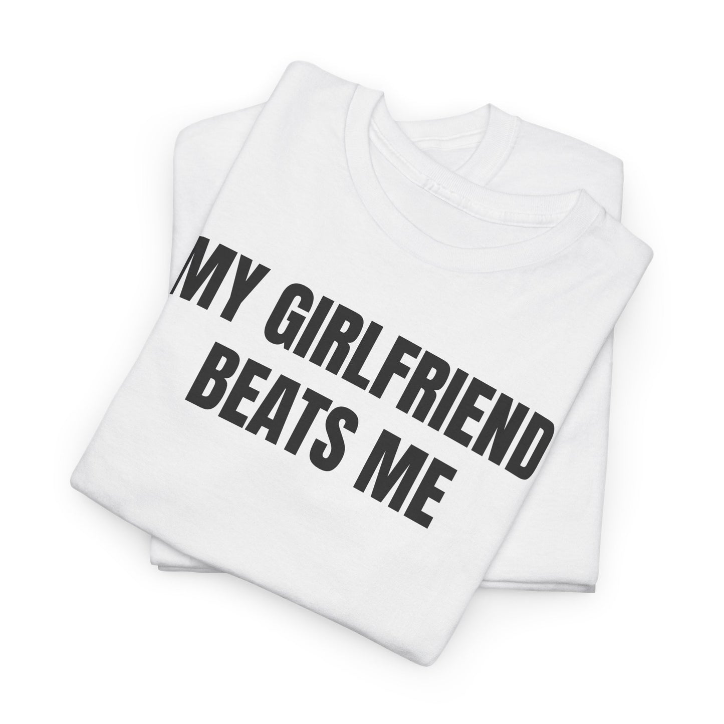 My Girlfriend Beats Me Tee