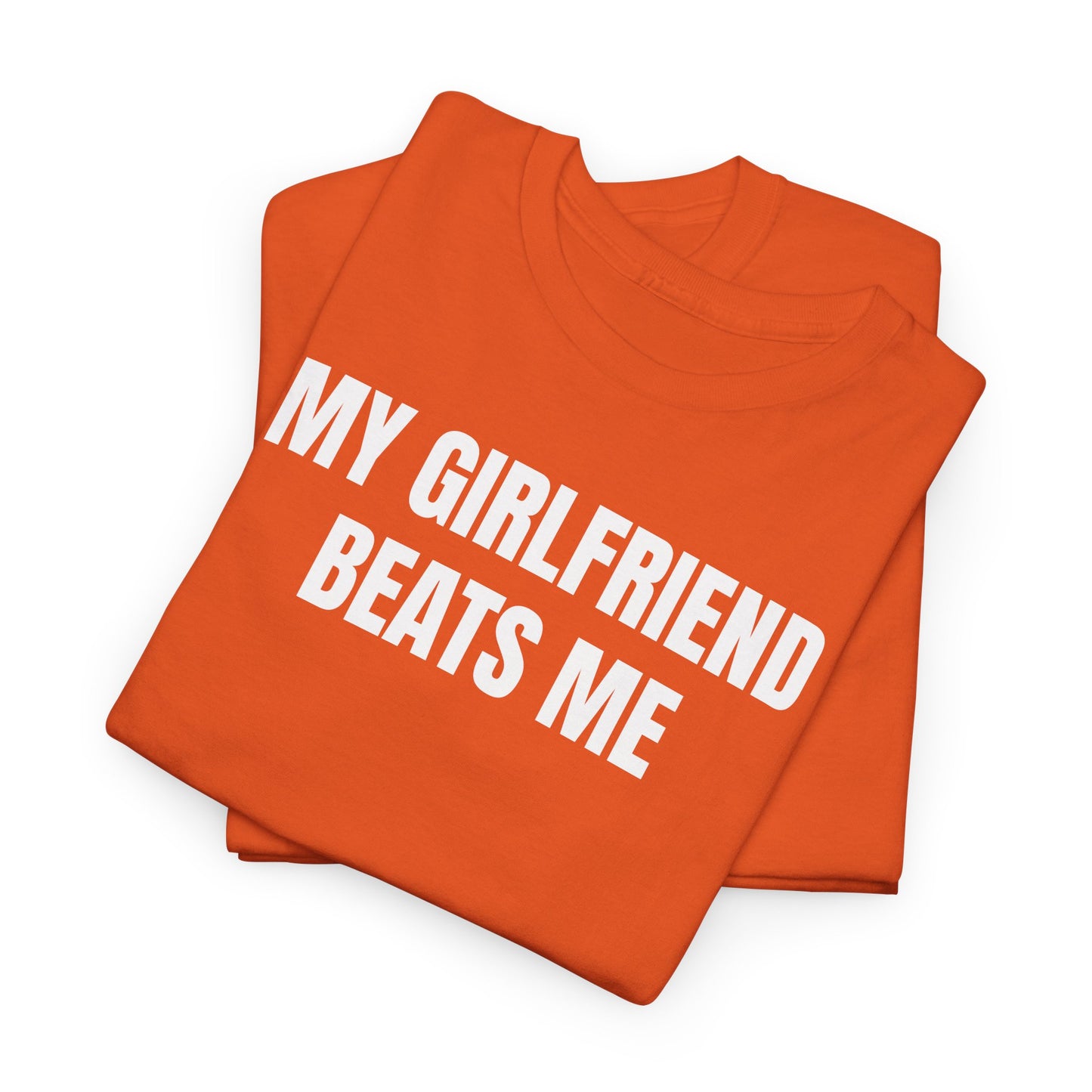 My Girlfriend Beats Me Tee