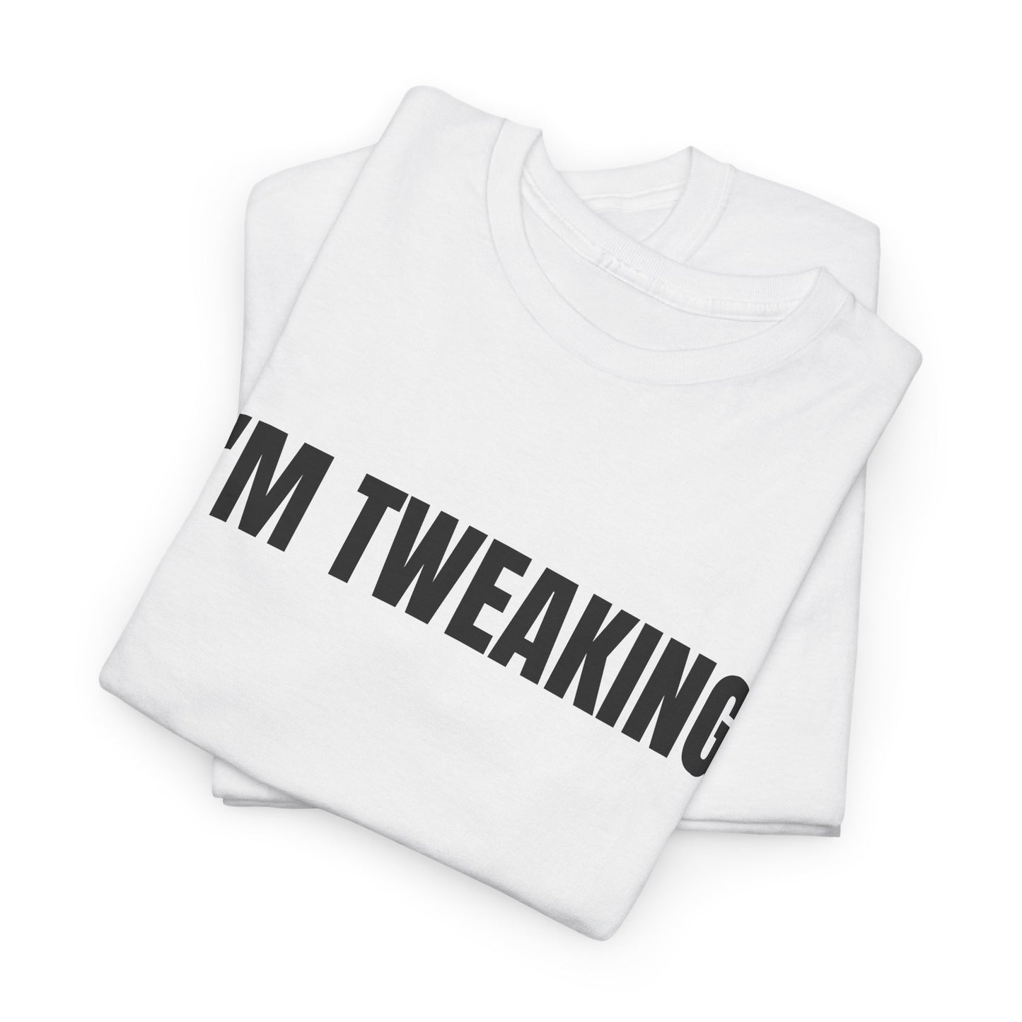 IM TWEAKING - Tee