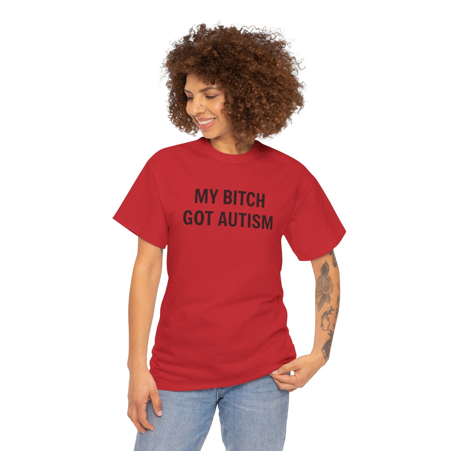 MY BITCH GOT AUTISM - Tee